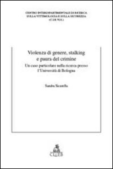 Violenza di genere, stalking e paura del crimine. Un caso particolare nella ricerca presso l'Università di Bologna
