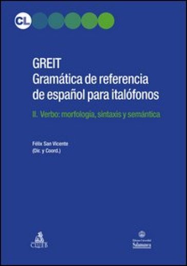 GREIT Gramatica de referencia de espa español para italófonos. Vol. 2: Verbo: morfología, sintaxis y semántica