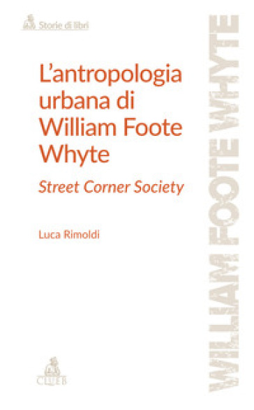 L'antropologia urbana di William Foote Whyte. Street Corner Society
