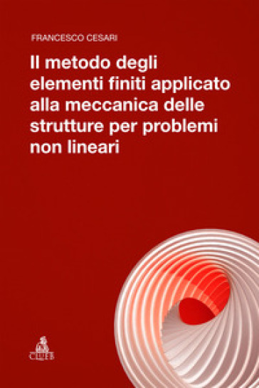 Il metodo degli elementi finiti applicato alla meccanica delle strutture per problemi non lineari