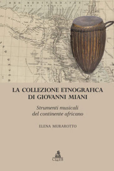 La collezione etnografica di Giovanni Miani. Strumenti musicali del continente africano