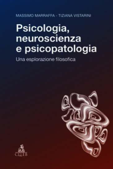 Psicologia, neuroscienza e psicopatologia. Una esplorazione filosofica