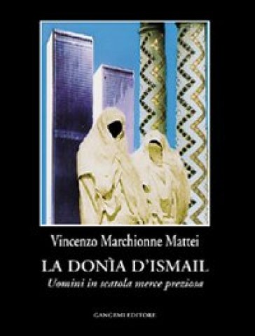 La Donìa di Ismail. Uomini in scatola merce preziosa