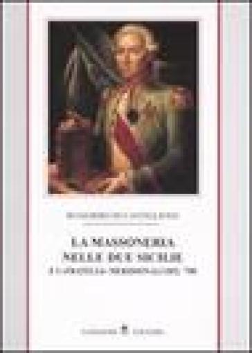 La massoneria nelle due Sicilie. E i «fratelli» meridionali del '700. Vol. 1