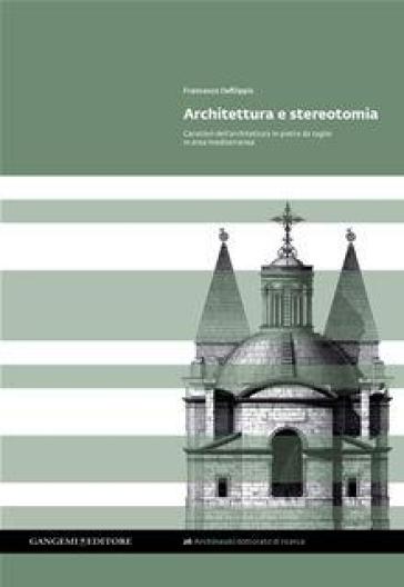 Architettura e stereotomia. Caratteri dell'architettura in pietra da taglio in area mediterranea