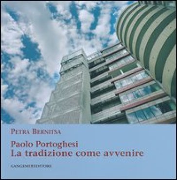 Paolo Portoghesi. La tradizione come avvenire. Ediz. illustrata