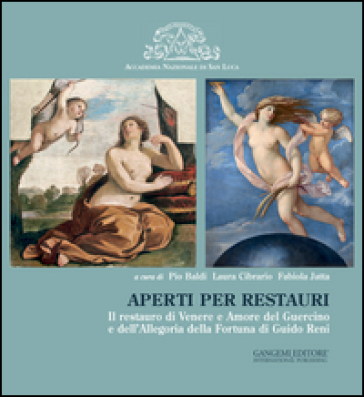 Aperti Per Restauri. Il Restauro Di Venere E Amore Del Guercino E Dell'allegoria Della Fortuna Di Guido Reni. Ediz. Illustrata