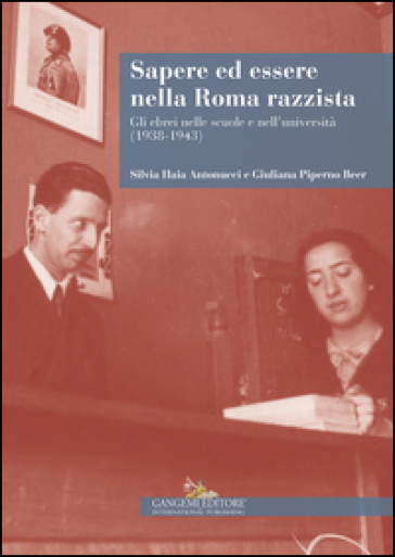 Sapere ed essere nella Roma razzista. Gli ebrei nelle scuole e nell'università (1938-1943)