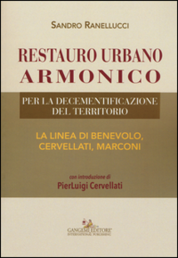 Restauro urbano armonico. Per la decementificazione del territorio. La linea di Benevolo, Cervellati, Marconi