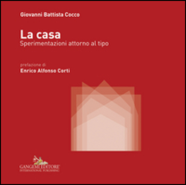 La casa. Sperimentazioni attorno al tipo. Ediz. illustrata