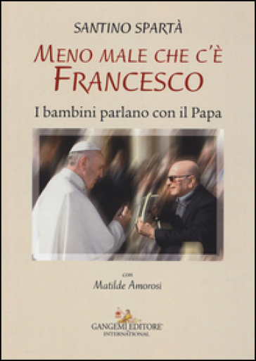 Meno male che c'è Francesco. I bambini parlano con il Papa