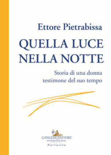 Quella luce nella notte. Storia di una donna testimone del suo tempo