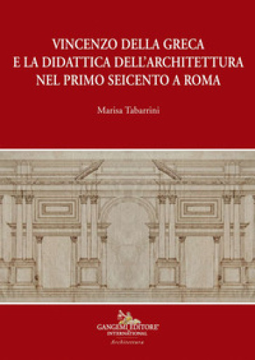 Vincenzo della Greca e la didattica dell'architettura nel primo Seicento a Roma