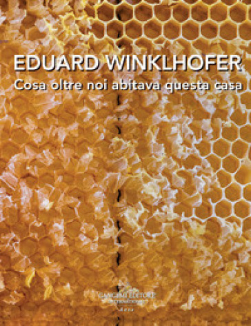 Eduard Winklhofer. Cosa oltre noi abitava questa casa. Ediz. italiana e tedesca
