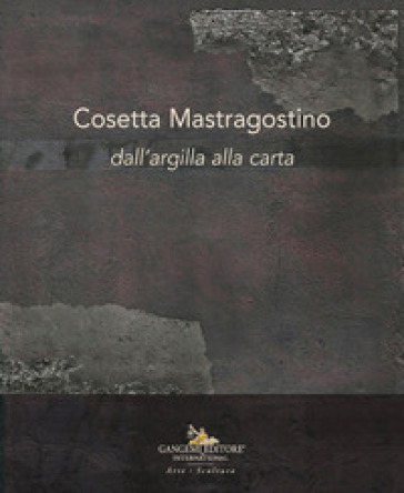 Cosetta Mastragostino. Dall'argilla Alla Carta