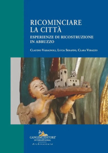 Ricominciare la città. Esperienze di ricostruzione in Abruzzo