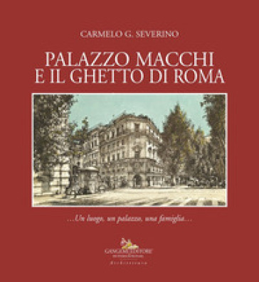 Palazzo Macchi e il ghetto di Roma. Un luogo, un palazzo, una famiglia
