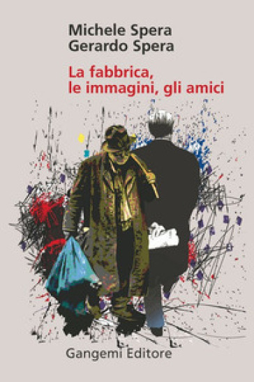 La fabbrica, le immagini, gli amici. Ediz. illustrata