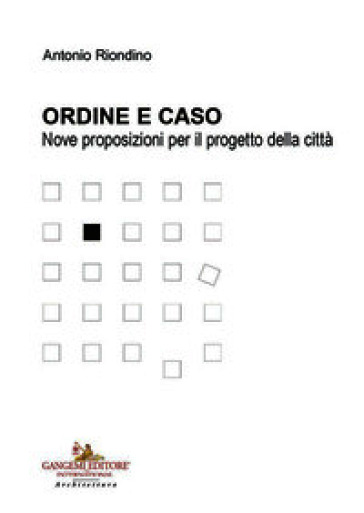 Ordine e caso. Nove proposizioni per il progetto della città