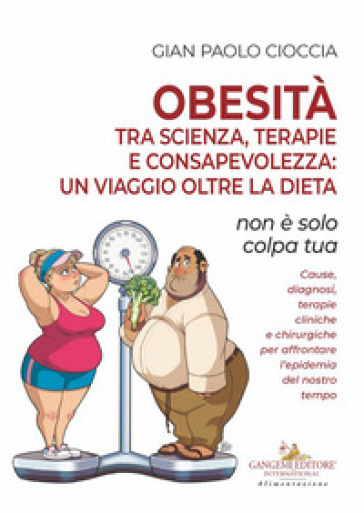 Obesità tra scienza, terapie e consapevolezza: un viaggio oltre la dieta. Non è solo colpa tua