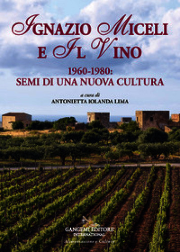 Ignazio Miceli e il vino. 1960-1980. Semi di una nuova cultura