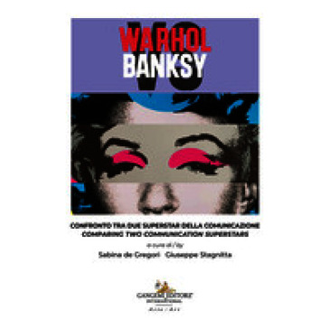 Warhol vs Banksy. Confronto tra due superstar della comunicazione-Comparing two communication superstars. Ediz. illustrata