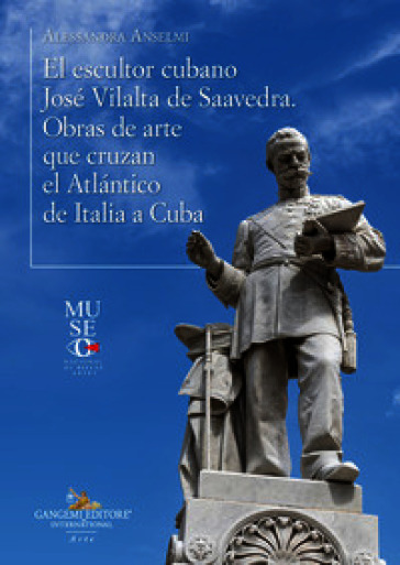 El escultor cubano José Vilalta de Saavedra. Obras de arte que cruzan el Atlántico de Italia a Cuba. Ediz. illustrata