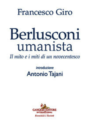 Berlusconi umanista. Il mito e i miti di un novecentesco