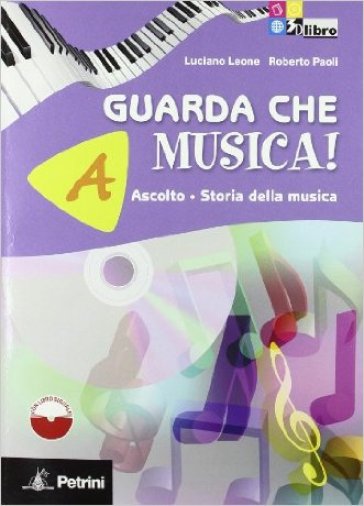 Guarda che musica! Vol. A-B: Ascolto, storia della musica-Teoria, metodo, antologia. Per la Scuola media. Con CD-ROM. Con espansione online