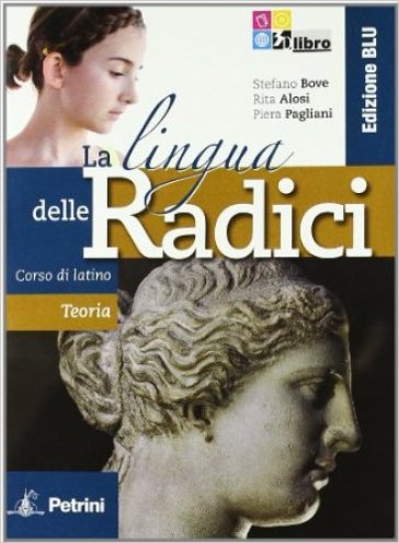 La lingua delle radici. Corso di latino. Teoria. Ediz. blu. Per le Scuole superiori. Con espansione online