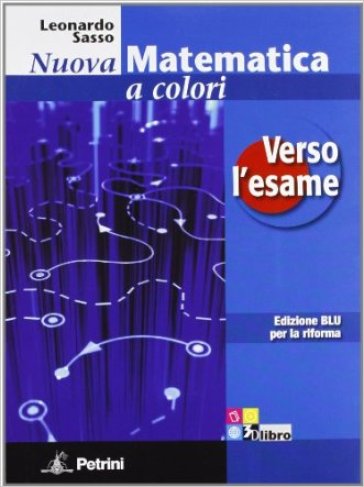 Nuova matematica a colori. Verso l'esame. Ediz. blu. Per le Scuole superiori. Con CD-ROM. Con espansione online