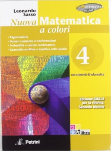 Nuova matematica a colori. Ediz. gialla. Per le Scuole superiori. Con CD-ROM. Con espansione online. Vol. 4: Complementi di algebra-Limiti e continuità-Calcolo differenziale-0
