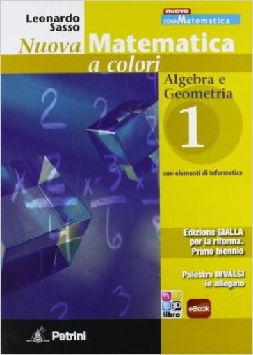 Nuova matematica a colori. Ediz. gialla. Per le Scuole superiori. Con CD-ROM. Con espansione online. Vol. 1: Algebra-Geometria-Palestra INVALSI