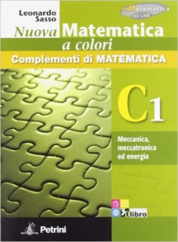 Nuova matematica a colori. Vol. C1: Meccanica, meccatronica ed energia. Ediz. verde. Per le Scuole superiori. Con CD-ROM. Con espansione online