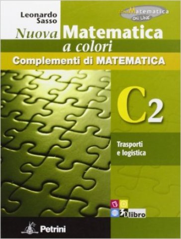 Nuova matematica a colori. Vol. C2: Trasporti e logistica. Ediz. verde. Per le Scuole superiori. Con CD-ROM. Con espansione online