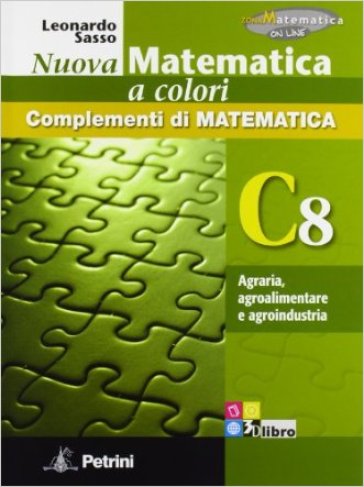 Nuova matematica a colori. Vol. C8: Agraria, agroalimentare e agroindustria. Ediz. verde. Per le Scuole superiori. Con CD-ROM. Con espansione online