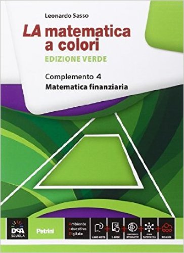 La matematica a colori. Ediz. verde. Complemento. Matematica finanziaria C8. Per le Scuole superiori. Con e-book. Con espansione online. Vol. 4