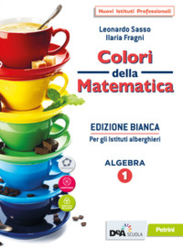 Colori della matematica. Ediz. bianca. Con Quaderno, Algebra e Attività di matematica per gli istituti alberghieri. Per le Scuole superiori. Con e-book. Con espansione online. Vol. 1