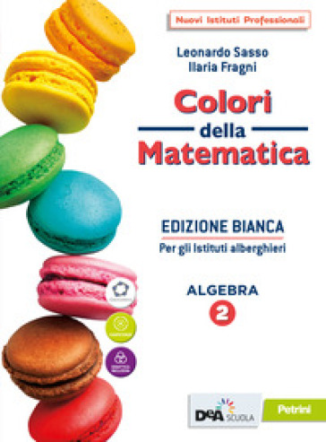 Colori della matematica. Ediz. bianca. Con Quaderno, Algebra e Attività di matematica per gli istituti alberghieri. Per le Scuole superiori. Con e-book. Con espansione online. Vol. 2