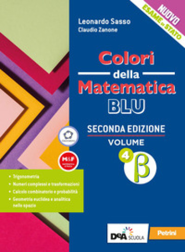 Colori della matematica. Ediz. blu. Per le Scuole superiori. Con e-book. Con espansione online. Vol. 4 beta-0