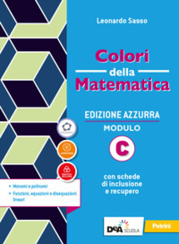 Colori Della Matematica. Ediz. Azzurra. Per Il Biennio Del Liceo Classico. Con E-Book. Con Espansione Online. Monomi E Polinomi.Funzioni, Equazioni E Disequazioni Linear (Vol. C)