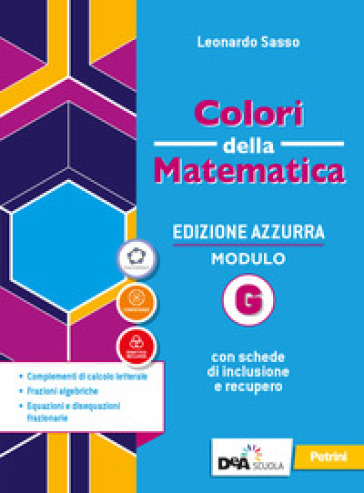 Colori della matematica. Ediz. azzurra. Per il triennio del Liceo classico. Con e-book. Con espansione online. Vol. G: Complementi di calcolo letterale, frazioni algebriche, equazioni e disequazioni frazionarie-0