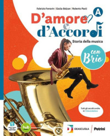 D'amore e d'Accordi con Brio. Con Tavole illustrate. Per la Scuola media. Con e-book. Con espansione online. Vol. A-B: Storia della musica con Brio-Fare musica