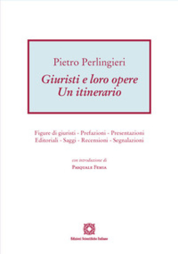 Giuristi e loro opere. Un itinerario. Figure di giuristi, prefazioni, presentazioni, editoriali, saggi, recensioni, segnalazioni