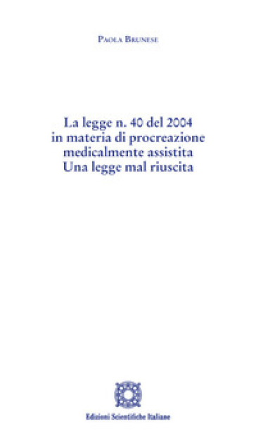 La legge n. 40 del 2004 in materia di procreazione medicalmente assistita. Una legge mal riuscita