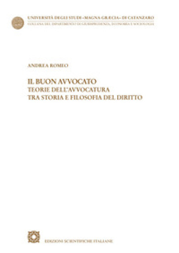 Il buon avvocato. Teorie dell'avvocatura tra storia e filosofia del diritto