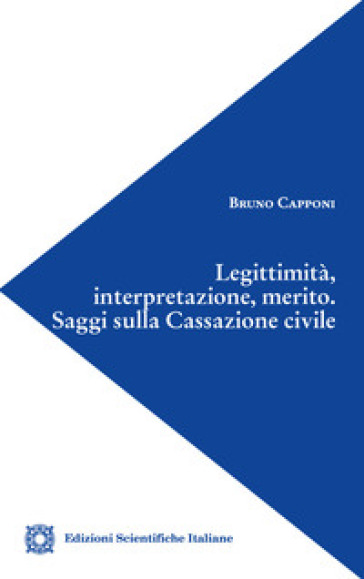 Legittimità, interpretazione, merito. Saggi sulla Cassazione civile