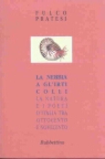 La nebbia a gl'irti colli. La natura e i poeti d'Italia tra Ottocento e Novecento