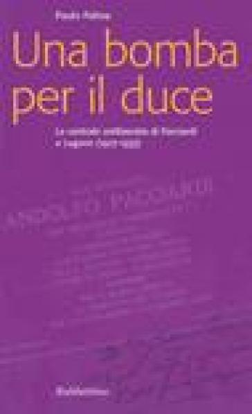 Una bomba per il duce. La centrale antifascista di Pacciardi a Lugano (1927-1933)