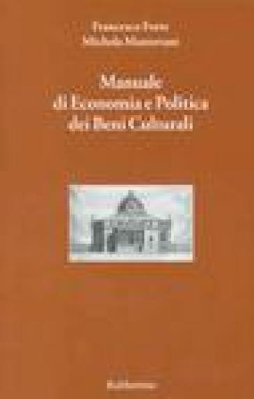 Manuale di economia e politica dei beni culturali. Vol. 1